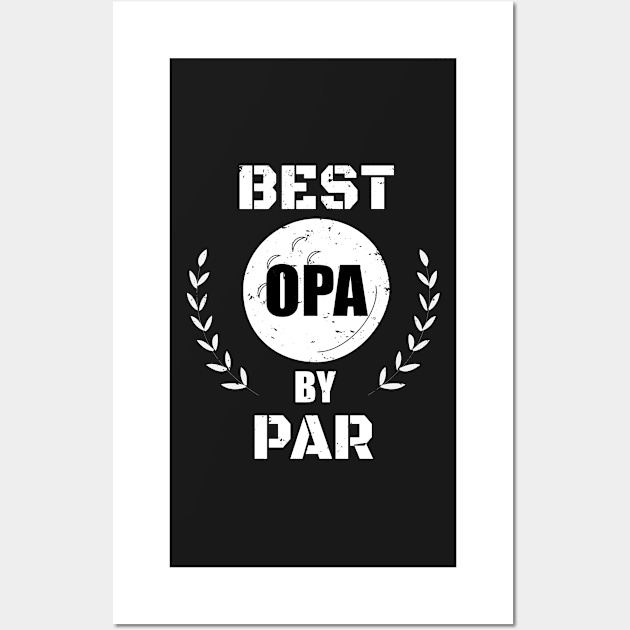 Best Opa By Par Design - Golfing Grandpa Gift - Funny Golfing Design - Golfer Design - Father's Day Gift Wall Art by WassilArt